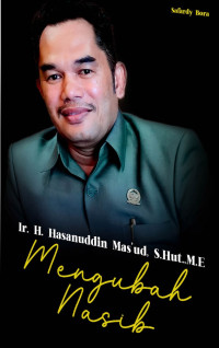 Image of Ir. H. Hasanuddin Mas'ud, S.Hut.,M.E : Mengubah Nasib